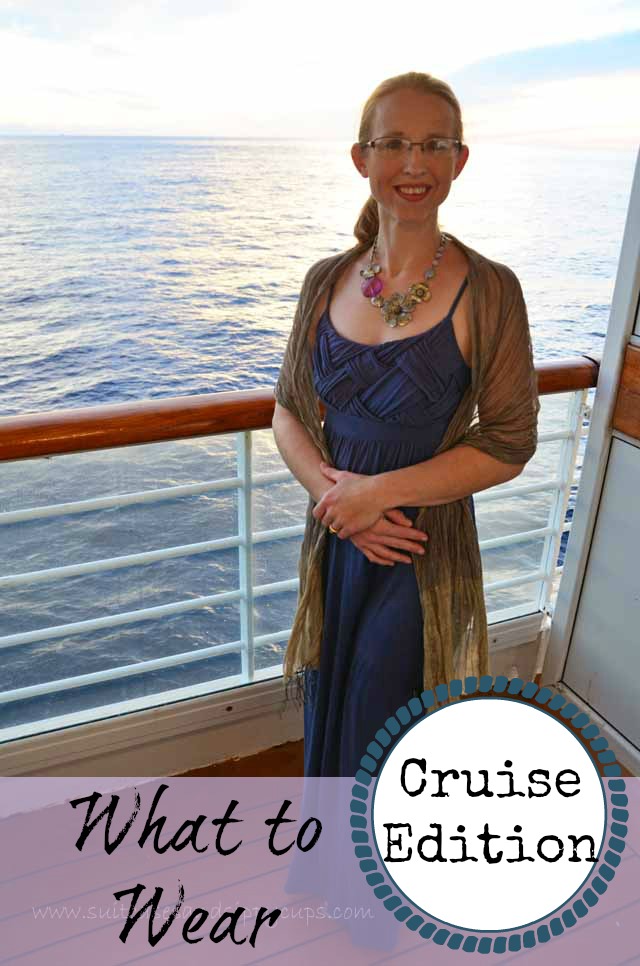 What Should I Wear On a Cruise~A Guide for a (Semi) Fashionable Mom on a Budget