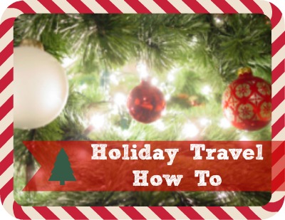 Holiday Travel How To: Travel Tips Tuesday