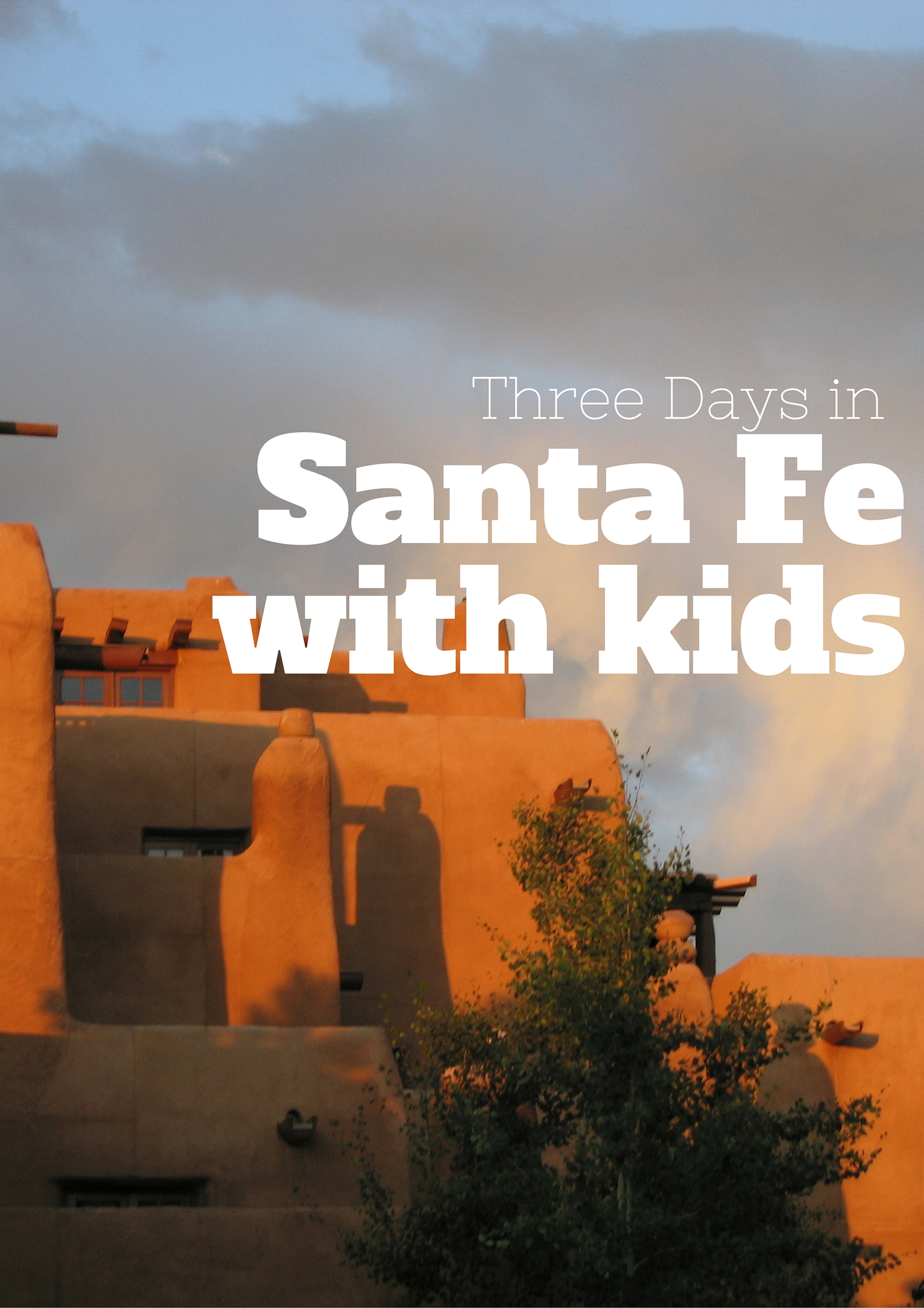 Three Days in Santa Fe: A Family Friendly Itinerary