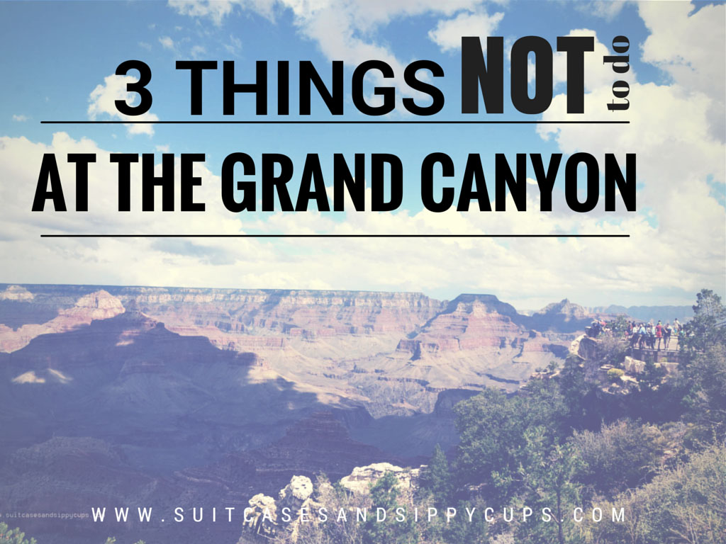 Three Things NOT to Do at the Grand Canyon