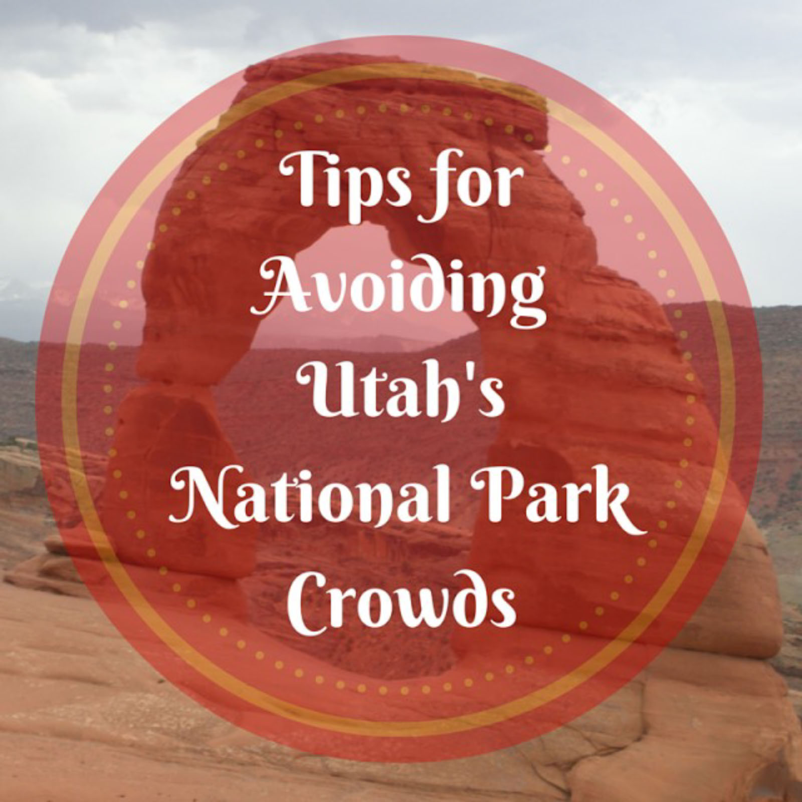 Tips for Avoiding Utah’s National Park Crowd